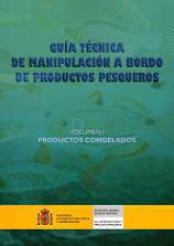 Guía técnica de manipulación a bordo de productos pesqueros. Volumen I. Productos congelados
