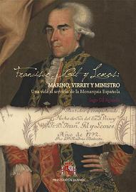 Francisco Gil y Lemos: Marino, Virrey y Ministro. Una Vida al Servicio de la Monarquía Española
