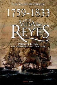 1759- 1833 Por Vida de Tres Reyes. Pedro de Llano y el Preliberalismo Coruñés