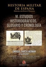 Historia Militar de España. Tomo VI. Estudios historiográficos, Glosario y Cronología.