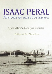 Isaac Peral. Historia de una Frustración