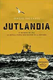 Jutlandia. La Batalla Naval Más Grande de la Historia