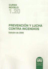 Prevención y lucha contra incendios. Curso modelo 1.20   Edición de 2000