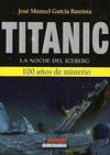 Titanic. La Noche del Iceberg. 100 Años del Misterio