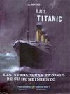 R.M.S. Titanic. Las Verdaderas Razones de su Hundimiento