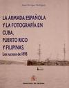 La Armada Española y la Fotografía en Cuba, Puerto Rico y Filipinas. Los Sucesos de 1898