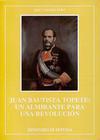Juan Bautista Topete: un Almirante para una Revolución