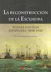 La Reconstrucción de la Escuadra. Planes Navales Españoles, 1898-1920