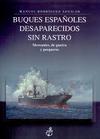 Buques Españoles Desaparecidos Sin Rastro. Mercantes, de Guerra y Pesqueros