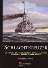 Schlachtkreuzer. La Historia de los Cruceros de Batalla Alemanes durante la Primera Guerra Mundial