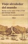 Viaje Alrededor del Mundo. Hecho en los Años 1740 a 1744 por George Anson, Comodoro de la armada de S.M.B. Tomo I y II