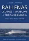 Guía de Campo de Ballenas, Delfines, Marsopas y Focas de Europa. Canarias. Azores. Madeira. Cabo Verde