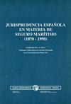 Jurisprudencia Española en materia de Seguro Marítimo (1870-1998)